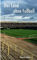 Das Land ohne Fußball (German Edition) 3758323053 Book Cover