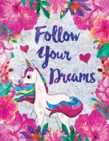 2020 Planner Unicorn Follow Your Dreams Flowers: Weekly & Monthly January to December 1674943059 Book Cover