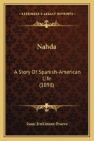 Nahda: A Story Of Spanish-American Life (1898) 0548615489 Book Cover