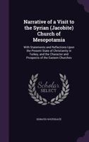 Narrative of a Visit to the Syrian (Jacobite) Church of Mesopotamia: With Statements and Reflections Upon the Present State of Christianity in Turkey, and the Character and Prospects of the Eastern Ch 1377783944 Book Cover