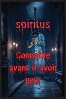 SPIRITUS: connaitre avant d avoir peur B0CKRYL42B Book Cover