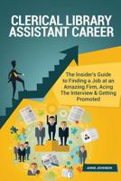 Clerical Library Assistant Career (Special Edition): The Insider's Guide to Finding a Job at an Amazing Firm, Acing the Interview & Getting Promoted 1533181446 Book Cover