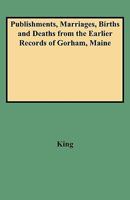 Publishments, Marriages, Births and Deaths From the Gorham, Maine 1017547203 Book Cover