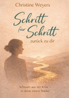 Schritt für Schritt -zurück zu dir: Ein achtsamer Weg zurück zu dir. Für Frauen in Zeiten von Umbruch, Erschöpfung und Neubeginn. (German Edition) 3695725753 Book Cover