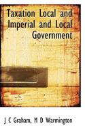 Taxation Local and Imperial and Local Government 1177026589 Book Cover