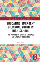 Educating Emergent Bilingual Youth in High School: The Promise of Critical Language and Literacy Education 103228305X Book Cover