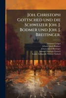 Joh. Christoph Gottsched Und Die Schweizer Joh. J. Bodmer Und Joh. J. Breitinger... 1279765070 Book Cover