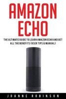Amazon Echo: The Ultimate Guide to Amazon Echo 2016 with Amazon Echo Accessories Explained 1532884044 Book Cover