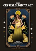 The Crystal Magic Tarot: Manifest your dreams with the power of crystals and wisdom of tarot 1914317548 Book Cover