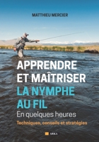 APPRENDRE ET MAÎTRISER LA NYMPHE AU FIL En quelques heures: Techniques, conseils et stratégies 2356691308 Book Cover