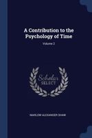 A Contribution to the Psychology of Time; Volume 2 1376664666 Book Cover