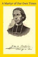 A martyr of our own times: life of Rev. Just de Bretenières, missionary apostolic, martyred in Core 1499308787 Book Cover