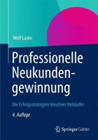 Professionelle Neukundengewinnung: Die Erfolgsstrategien kreativer Verkäufer 3322867595 Book Cover