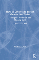How to Create and Sustain Groups That Thrive: A Therapist's Workbook and Planning Guide 036719497X Book Cover