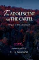 The Adolescent and the Cartel: Intrigue in the Adirondack 0595485936 Book Cover