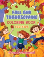 Fall and Thanksgiving Coloring Book For Kids: 40 Fun Images: Autumn Leaves, Turkeys, Pumpkins, Apples, Acorns and more! Ages 4-8 B09DJ4XDGS Book Cover