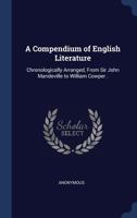 A Compendium of English Literature, Chronologically Arranged from Sir John Mandeville to William Cowper 136095080X Book Cover