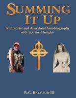 Summing It Up: A Pictorial and Anecdotal Autobiography with Spiritual Insights 1935802313 Book Cover