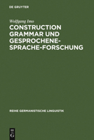Construction Grammar Und Gesprochene-Sprache-Forschung: Konstruktionen Mit Zehn Matrixsatzfaehingen Verben Im Gesprochenen Deutsch (Reihe Germanistische Linguistik) 3484312750 Book Cover