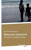 Maternal Instincts: The Laugh or You Might Cry Diary 3710340160 Book Cover