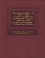 Manuale sacerdotum ad altare: Quo continentur preces in functionibus liturgicis quae ad altare peraguntur recitandae 1293467928 Book Cover