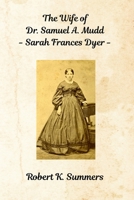 The Wife of Dr. Samuel A. Mudd: Sarah Frances Dyer B0F3D56KN8 Book Cover