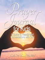 Prayer Journal: A Guide to Heart2Heart conversations with God 1665550155 Book Cover