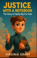 Justice with a Notebook: The Story of Nellie Bly For Kids B0F9FWVS76 Book Cover