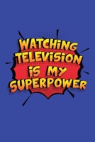Watching Television Is My Superpower: A 6x9 Inch Softcover Diary Notebook With 110 Blank Lined Pages. Funny Watching Television Journal to write in. Watching Television Gift and SuperPower Design Slog 1706035195 Book Cover