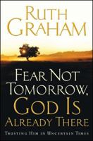 Fear Not Tomorrow, God Is Already There: Trusting Him in Uncertain Times 1501171151 Book Cover