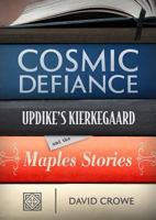 Cosmic Defiance: Updike's Kierkegaard and the Maples Stories 088146502X Book Cover