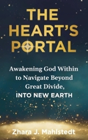 The Heart's Portal: Awakening God Within to Navigate Beyond Great Divide, Into New Earth 0648619915 Book Cover