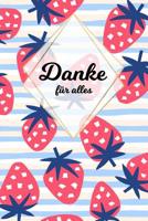 Danke f�r alles: Tolles Geschenk f�r alle Erzieher, Lehrer und jeden dem du einfach danke sagen m�chtest, Notizbuch mit 120 Seiten als Softcover, 6x9inches (ca. A5) Motiv: Erdbeere 1075398711 Book Cover