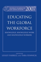 World Yearbook of Education 2007: Educating the Global Workforce: Knowledge, Knowledge Work and Knowledge Workers 0415500982 Book Cover