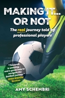 Making It...Or Not: The real journey told by professional players 1923236172 Book Cover