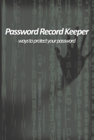 Password Record Keeper - ways to protect your password: Use personal and unique prompts and hints to remember your favorite websites credentials without ever revealing or showing your passwords. 1654501158 Book Cover
