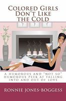 Colored Girls Don't Like the Cold: a humorous and "not so" humorous peek at falling into and out of love 1442178361 Book Cover