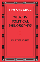 What is Political Philosophy? And Other Studies 0226777138 Book Cover