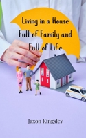 Living in a House Full of Family and Full of Life 3690854849 Book Cover