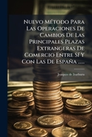 Nuevo Método Para Las Operaciones De Cambios De Las Principales Plazas Extrangeras De Comercio Entre Sí Y Con Las De España ...... 1278570497 Book Cover