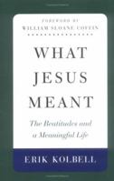 What Jesus Meant: The Beatitudes and a Meaningful Life 066423187X Book Cover