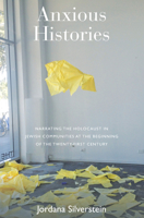 Anxious Histories: Narrating the Holocaust in Jewish Communities at the Beginning of the Twenty-First Century 1782386521 Book Cover
