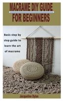 Macrame DIY Guide for Beginners: Basis step by step guide to learn the art of macram� B09SVCG34R Book Cover