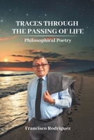 Traces through the passing of life: Philosophical poetry B0F316HQT6 Book Cover