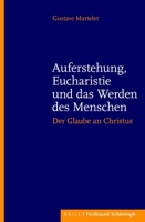 Auferstehung, Eucharistie Und Das Werden Des Menschen: Der Glaube an Christus. Herausgegeben Von Patrick Becker. Übersetzt Von Mechtildis Hofmann 3506703242 Book Cover