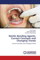 Dentin Bonding Agents: Current Concepts and Changing Trends 3659000663 Book Cover