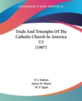 Trials And Triumphs Of The Catholic Church In America V2 1104927233 Book Cover