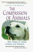 The Compassion of Animals: True Stories of Animal Courage and Kindness