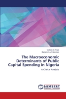 The Macroeconomic Determinants of Public Capital Spending in Nigeria: A Critical Analysis 3659134236 Book Cover
