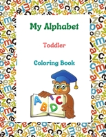 My Alphabet Toddler Coloring Book: abc dot markers activity book, toddlers guided paint dauber coloring great, preschool prewriting exercise, kiddie a B095TFJGF8 Book Cover